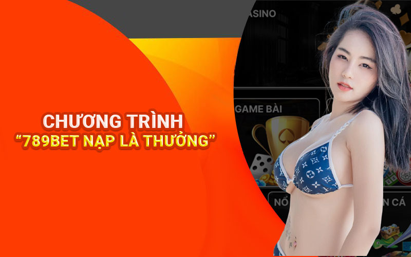 Chương trình 789BET nạp là thưởng