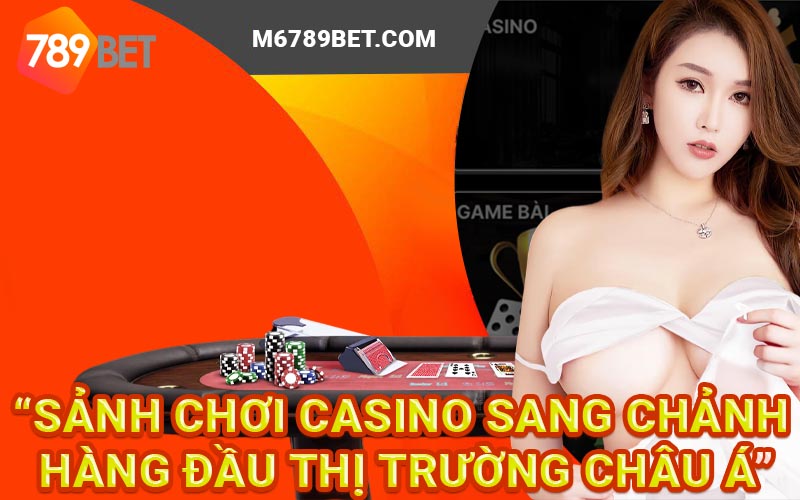 Sảnh chơi casino sang chảnh hàng đầu thị trường châu Á