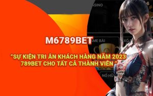 Sự kiện tri ân khách hàng năm 2023 789BET cho tất cả thành viên