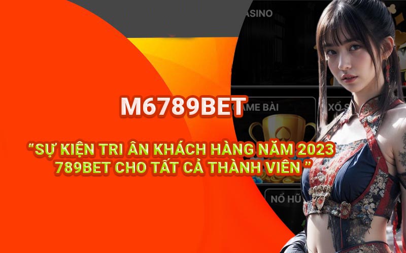 Sự kiện tri ân khách hàng năm 2023 789BET cho tất cả thành viên