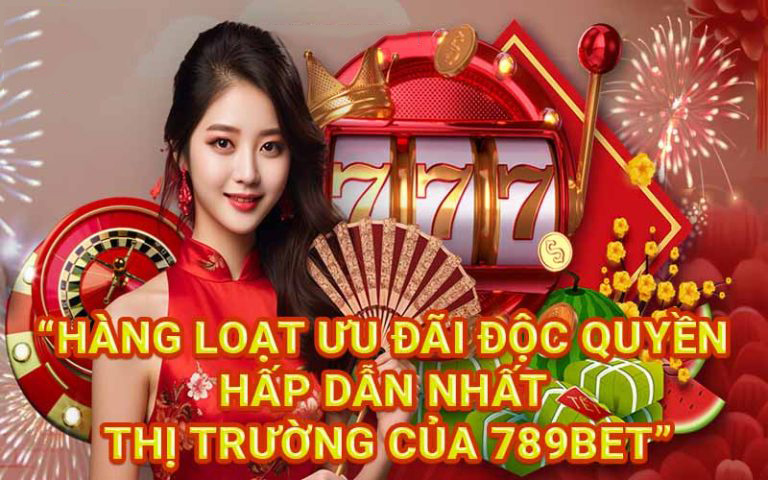 Hàng loạt ưu đãi độc quyền hấp dẫn nhất thị trường của 789BET