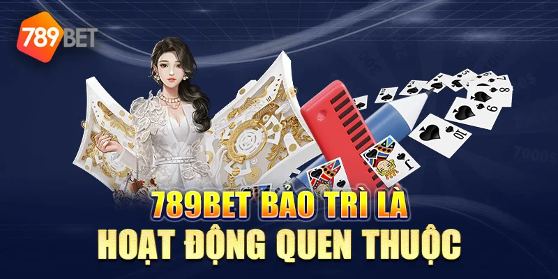 789bet Bảo Trì Là Gì? 5 Mục Đích Bảo Trì Nhà Cái 789bet Mà Bạn Nên Biết