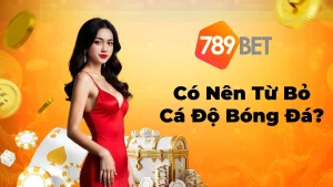 Có Nên Từ Bỏ Cá Độ Bóng Đá? Những Lý Do Bạn Cần Biết