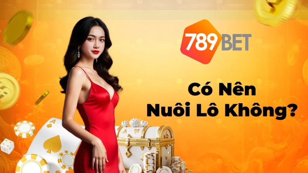 Giải Đáp: Có Nên Nuôi Lô Không? Cho Người Mới Chơi