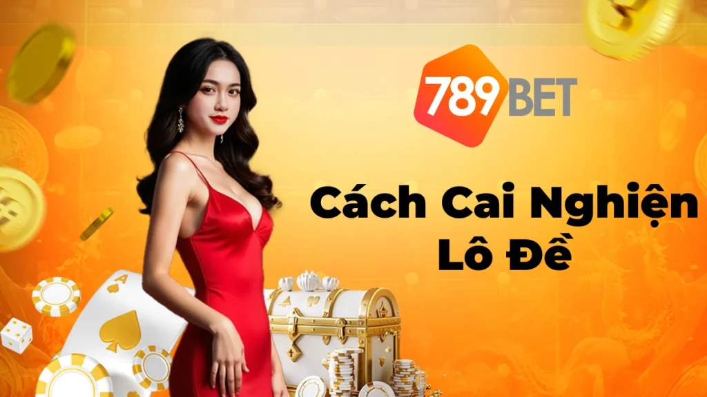 Bật Mí Cách Cai Nghiện Lô Đề Phương Pháp Khoa Học, Hiệu Quả