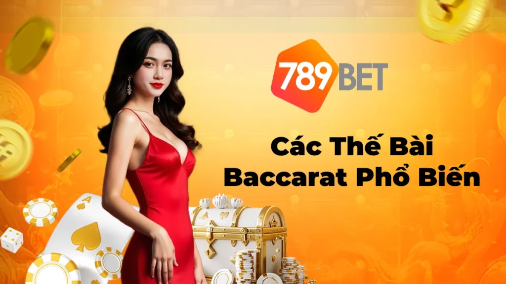Các Thế Bài Baccarat Hiệu Quả Giúp Thắng Lớn Từ Cao Thủ
