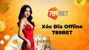 Hướng Dẫn Chơi Xóc Đĩa Offline 789BET Hiệu Quả Nhất