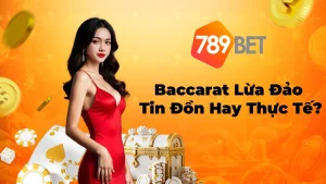 Baccarat Lừa Đảo: Tin Đồn Hay Thực Tế? Tìm Hiểu Ngay