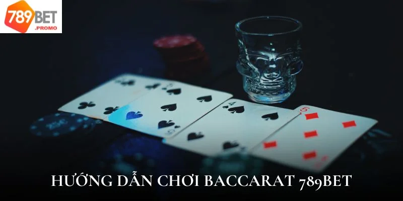 Hướng dẫn cách tham gia Baccarat trên nhà cái 789bet