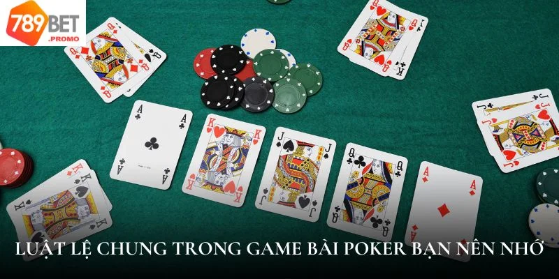 Luật lệ chung trong game bài poker bạn nên nhớ
